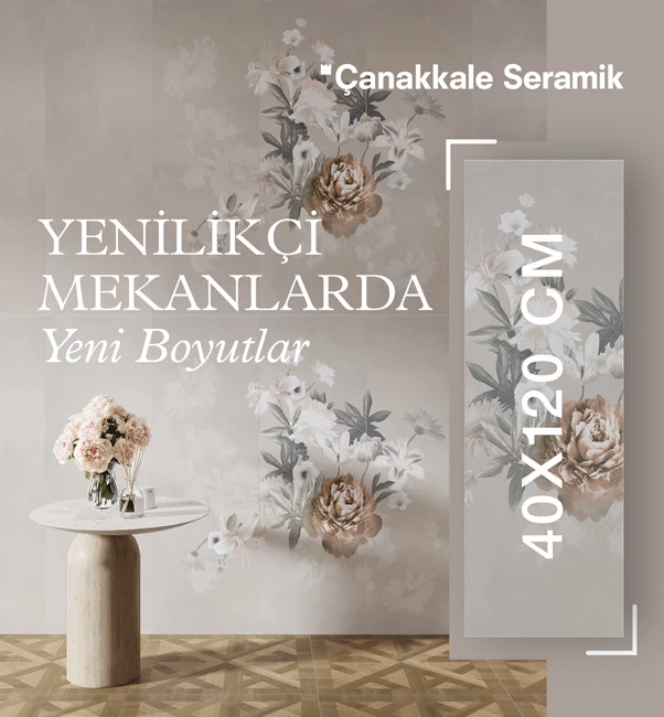 ÇANAKKALE SERAMİK YENİ ÜRÜN SERİSİ İLE MEKANLARDA YENİ BOYUTLARA YER AÇIYOR: